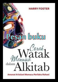Corak Watak Manusia dalam Alkitab - Amanat Kristiani Memacu Perilaku Rohani: Amanat Kristiani Memacu Perilaku Rohani