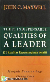 21 Kualitas Kepemimpinan Sejati  (The 21 Indispensable Qualities of A Leader)