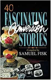 40 Fascinating Conversion Stories  by Samuel Fisk