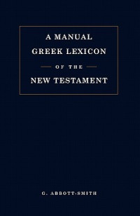 A Manual Greek Lexicon (Ref-GA. Smith) of the New Testament