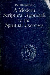 A Modern Scriptural Approach to the Spiritual Exercises  by David M. Stanley