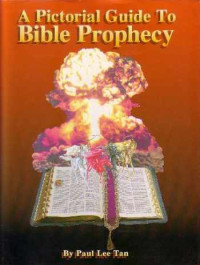 A Pictorial Guide To Bible Prophecy (Ref) - P.L. Tan.
