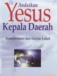 Image of Andaikan Yesus Kepala Daerah: Transformasi dan Gereja Lokal