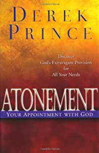 Atonement: Your Appointment With God - Discover God's Extravagant Provision for All Your Needs