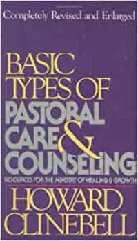 Basic Types of Pastoral Care & Counseling - H. Clinebell:  Resources for the Ministry of Healing & Growth