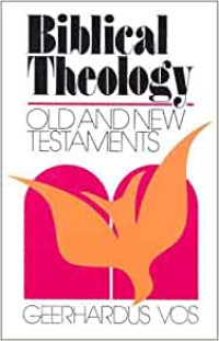 Biblical Theology (G. Vos) Old and New Testaments