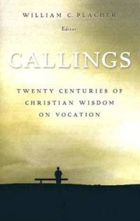 Callings-William C. Placher: Twenty Centuries of Christian Wisdom on Vocation