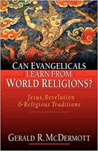 Can Evangelicals Learn From World Religions?-G.R. McDermott Jesus, Revelation & Religious Traditions