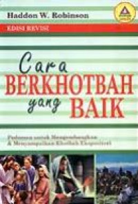 Cara Berkhotbah yang Baik rev. by H.W. Robinson: Pedoman Untuk Mengembangkan & Menyampaikan Khotbah Ekspositori