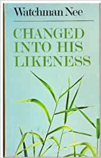 Changed into His Likeness   by Watchman Nee