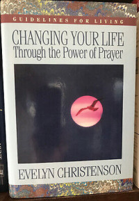 Changing Your Life Through the Power of Prayer by Evelyn Christenson