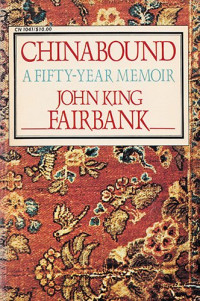 Chinabound by J.K. Fairbank: A Fifty-Year Memoir