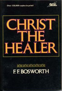 Christ The Healer  by F.F. Bosworth