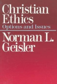 Christian Ethics by  Norman L. Geisler: Option and Issues