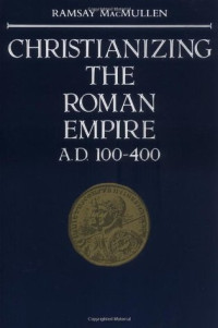 Christianizing the Roman Empire A.D. 100-400