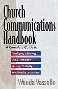Church Communications Handbook (Ref)-W. Vassallo: Developing a Strategy;  Using Technology; Writing Effectively; Reaching the Unchurched