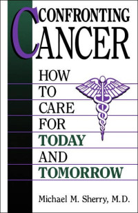 Confronting Cancer-Michael M. Sherry:  How To Care For Today and Tomorrow