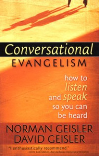 Conversational Evangelism by Norman Geisler: How to listen and speak so you can be heard