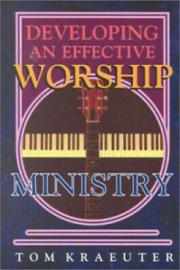 Developing An Effective Worship Ministry-T. Kraeuter