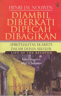 Diambil Diberkati Dipecah Dibagikan by Henri J.M. Nouwen: Spiritualitas Ekaristi dalam Dunia Sekuler (Life of the Beloved)