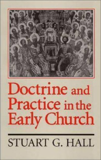 Doctrine and Practice in the Early Church-S.G. Hall