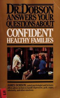 Dr. Dobson Answers Your Questions About Confident Healthy Families by James Dobson