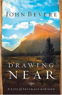 Drawing Near by John Bevere: A life of intimacy with God