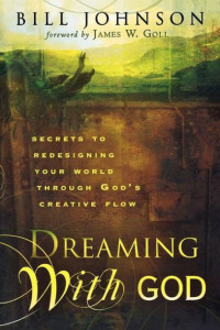Dreaming with God by Bill Johnson::  Co-laboring with God for cultural transformation