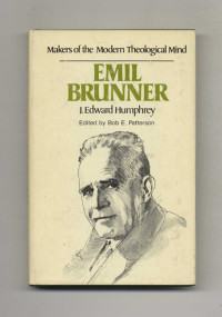 Emil Brunner: Makers of the Modern Theological Mind