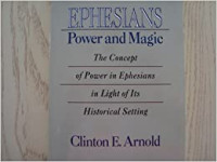 Ephesians, Power and Magic: The Concept of Power in Ephesians in Light of Its Historical Setting