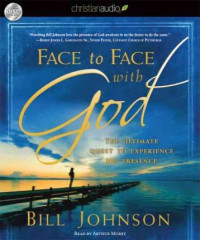 Face to Face with God - B. Johnson: The ultimate quest to experience His presence