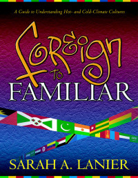 Foreign to Familiar-S.A. Lanier: A Guide to Understanding Hot-and Cold-Climate Cultures