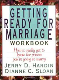 Getting Ready for Marriage Workbook- J.D. Hardin: How to really get to know the person you're going to marry