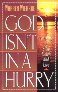 God isn't in a Hurry by Warren Wiersbe:  Learning to slow down and live