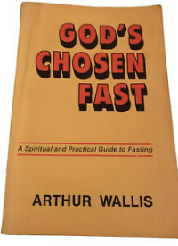 God's Chosen Fast by Arthur Wallis:  A Spiritual and Practical Guide to Fasting