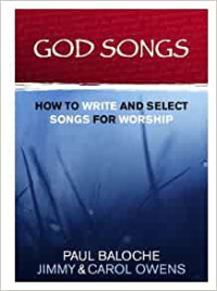 God Songs-Paul Baloche:  How To Write And Select Songs For Worship