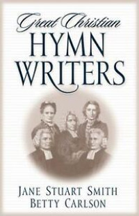 Great Christian Hymn Writers-Jane S. Smith