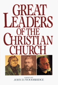 Great Leaders of the Christian Church-J.D. Woodbridge