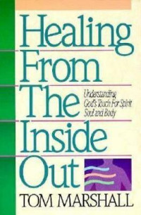 Healing From the Inside Out: Understanding God's Touch for Spirit Soul and Body