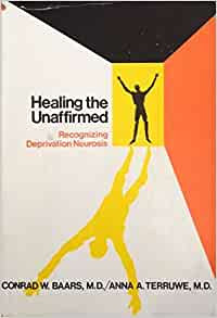 Healing the Unaffirmed-C.W. Baars: Recognizing Deprivation Neurosis