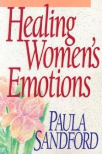 Healing Women's Emotions by Paula Sandford