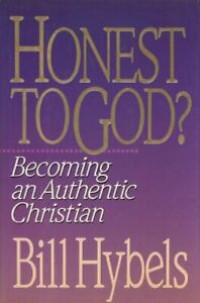 Honest to God? by Bill Hybels:  Becoming an Authentic Christian