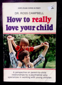 How to really love your child-Ross Campbell