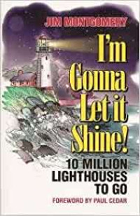 I'm Gonna Let it Shine!-Jim Montgomery: 10 Million Lighthouses to Go