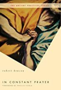 In Constant Prayer by Robert Benson:  The ancient practices series