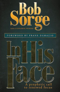 In His Face by Bob Sorge: A prophetic call to renewal focus