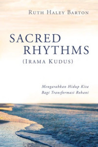 Irama Kudus - R. H. Barton (Sacred Rhythms):  Mengarahkan hidup kita bagi transformasi rohani