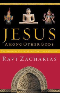 Jesus Among Other Gods by Ravi Zacharias: The absolute claims of the Christian massage