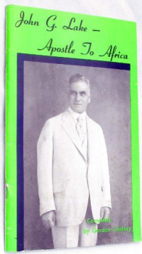 John G. Lake by Gordon Lindsay:  Apostle to Africa