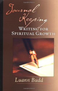 Journal Keeping-Writing for Spiritual Growth  by Luann Budd